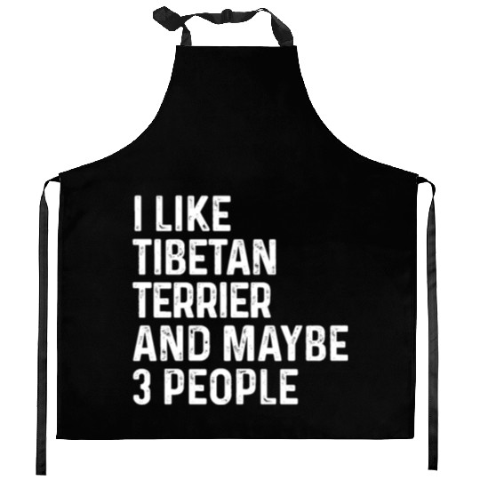 I Like Tibetan Terrier And Maybe 3 People Dog Kitchen Aprons