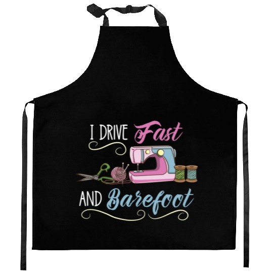 I Drive Fast And Barefoot For Sewing Lover Kitchen Aprons