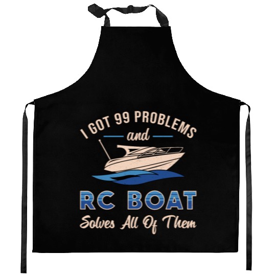 I Got 99 Problems And RC Boat Model Funny RC Boats Kitchen Aprons
