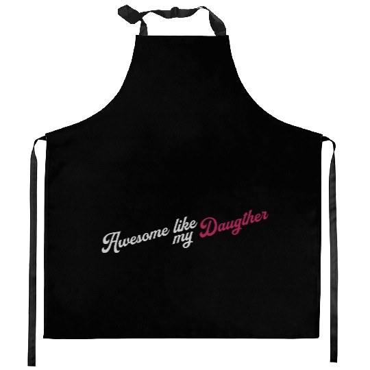 Awesome Like My Daughter Kitchen Aprons