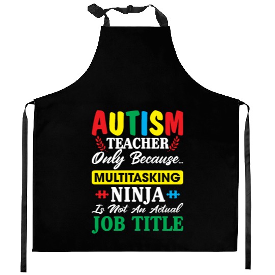 Autism Teacher Only Because Multitasking Ninja Kitchen Aprons