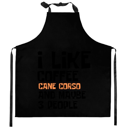 I Like Coffee Cane Corso And Maybe 3 People Kitchen Aprons