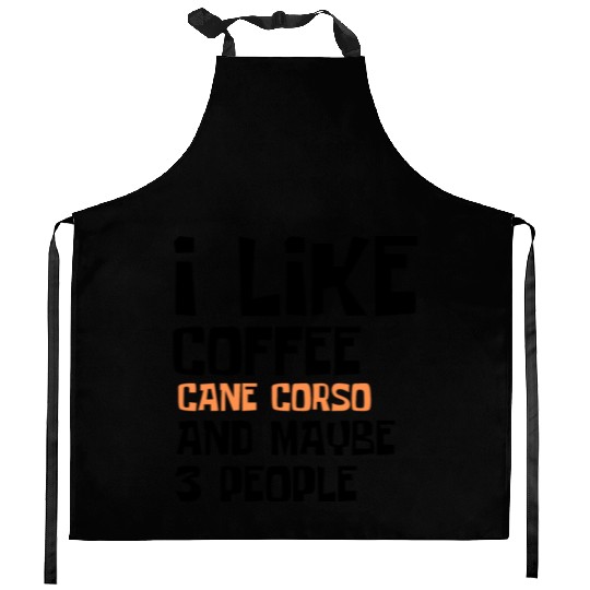 I Like Coffee Cane Corso And Maybe 3 People Kitchen Aprons