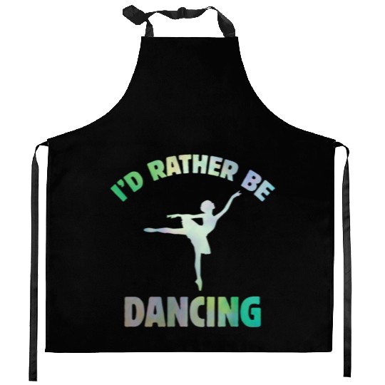I'd Rather Be Dancing-Teacher ballet-ballerina Kitchen Aprons