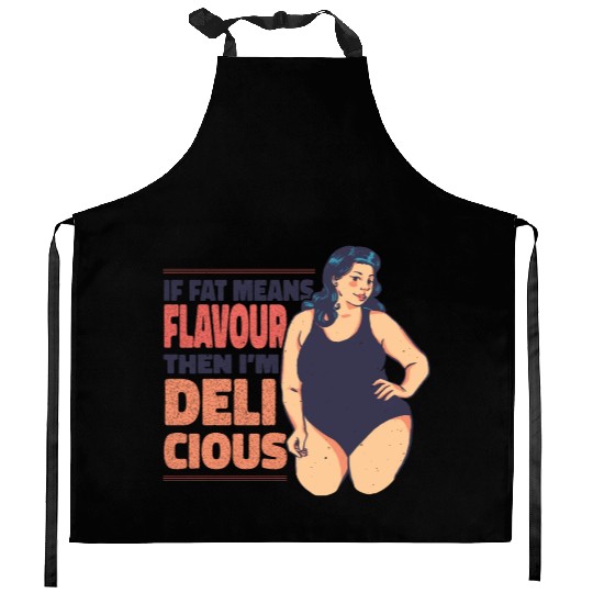 If fat means flavour then I'm delicious If fat mea Kitchen Aprons