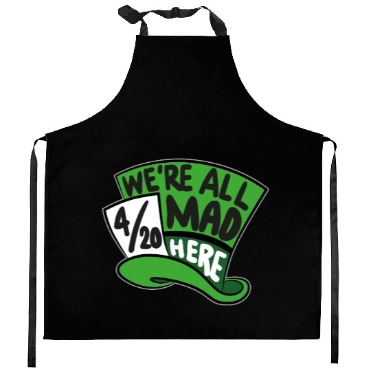 We Are all Mad 420 Here mad hatter Kitchen Aprons