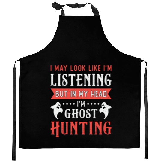 I'm Ghost Hunting Paranormal Hunt Ghost Hunter Kitchen Aprons
