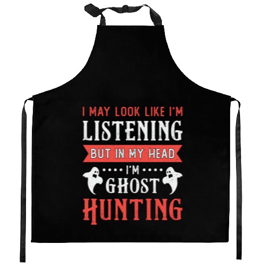 I'm Ghost Hunting Paranormal Hunt Ghost Hunter Kitchen Aprons