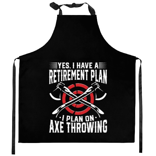 Yes, I Have a Retirement Plan - I Plan on Axe Kitchen Aprons