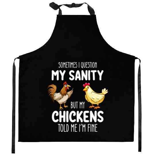 Sometimes I Question My Sanity But My Chickens Tol Kitchen Aprons