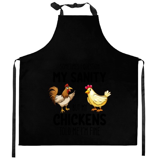 Sometimes I Question My Sanity But My Chickens Tol Kitchen Aprons