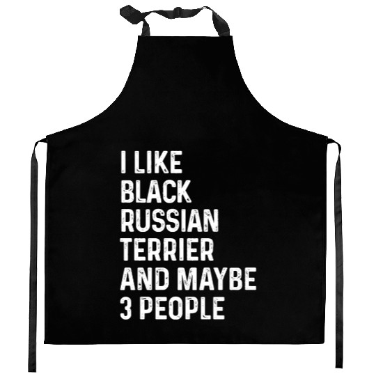 I Like Black Russian Terrier And Maybe 3 People Kitchen Aprons