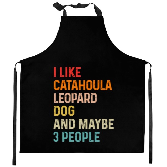 I Like Catahoula Leopard Dog And Maybe 3 People Kitchen Aprons