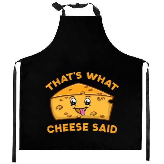 That s What Cheese Said For Cheese Lover Kitchen Aprons