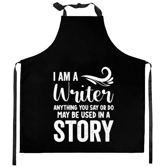I Am A Writer Anything You Say Or Do May Be Used I Kitchen Aprons