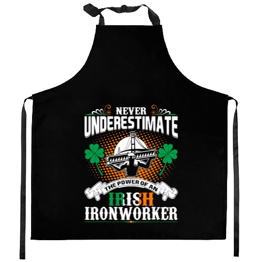 Never Underestimate Power Of An Irish Ironworker Kitchen Aprons