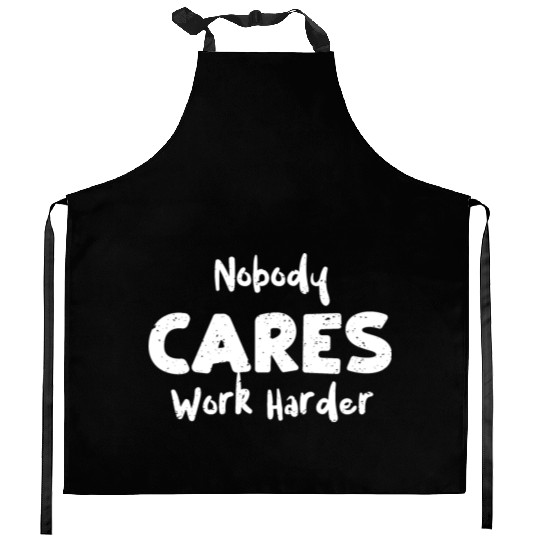 Nobody Cares Work Harder - Workout Kitchen Aprons