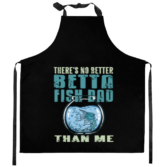 There is no Betta Fish Dad than me Kitchen Aprons