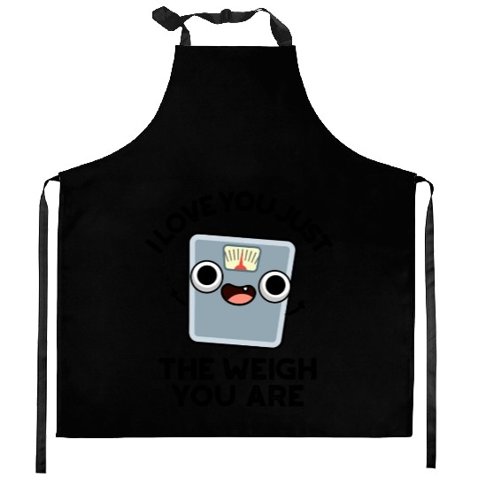 I Love You Just The Weigh You Are Funny Pun Kitchen Aprons
