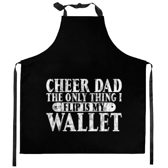 Cheer Dad, The Only Thing I Flip Is My Wallet 6 Kitchen Aprons