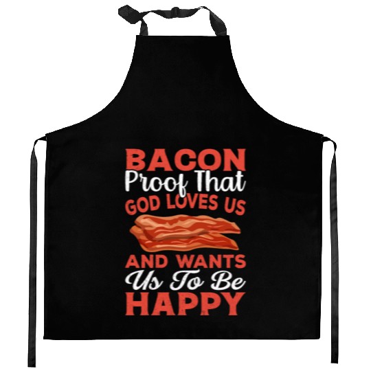 Bacon Proof That God Loves Us and Wants Us to Be Kitchen Aprons