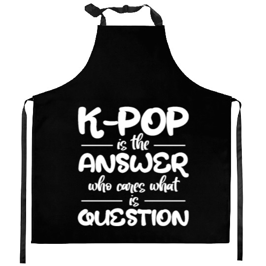 K-Pop Is The Answer Who Cares What Is Question Kitchen Aprons
