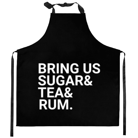 Bring Us Sugar And Tea And Rum Kitchen Aprons