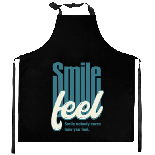 Typographic design Smile nobody cares how you feel Kitchen Aprons