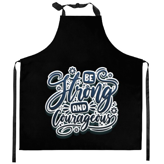 Be strong and courageous Kitchen Aprons