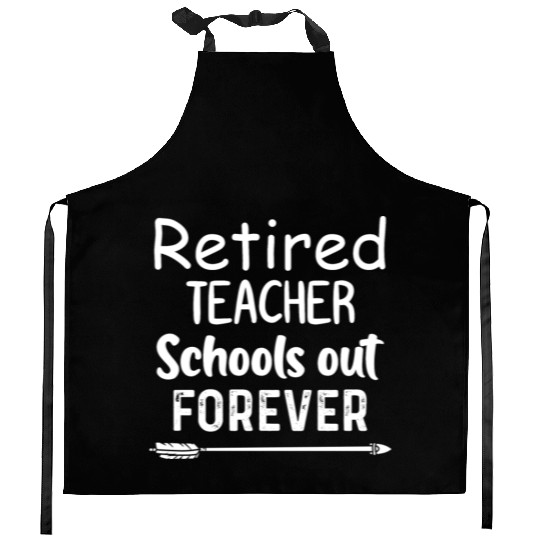 Retired Teacher School Out Forever Kitchen Aprons