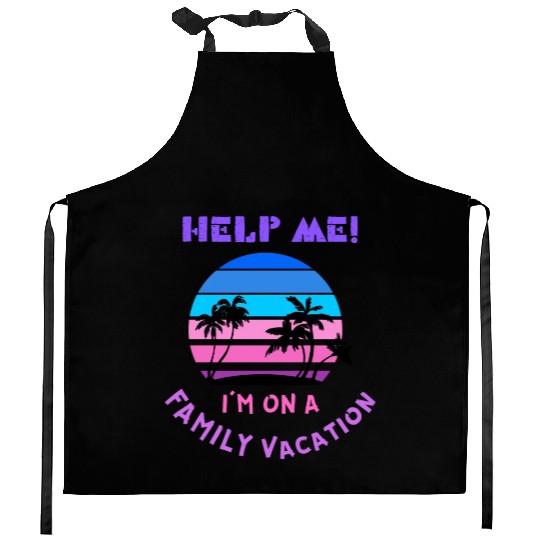 Help Me I m On A Family Vacation Kitchen Aprons