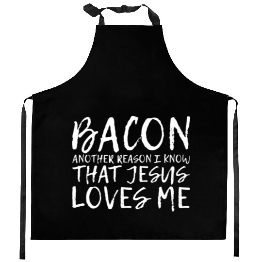 Bacon Another Reason I Know That Jesus Loves Me 2 Kitchen Aprons
