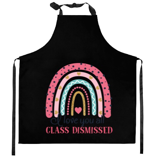 I Love You All Class Dismissed Last Day Of School Kitchen Aprons