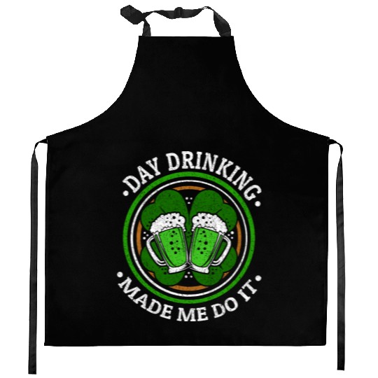 Day Drinking Made Me Do It St. Patrick's Day Kitchen Aprons