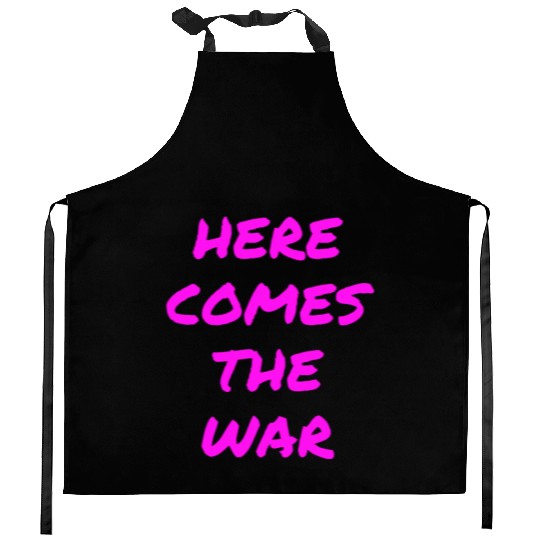 Here Comes The War (in neon pink letters) Kitchen Aprons