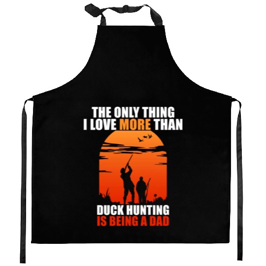 The Only Thing I Love More Than Duck Hunting Is Be Kitchen Aprons