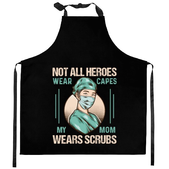 Not All Heroes Wear Capes My Mom Wears Scrub Kitchen Aprons