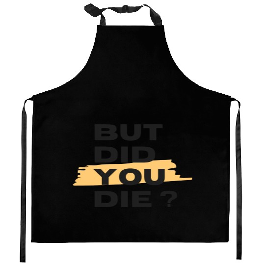 But did you die Kitchen Aprons