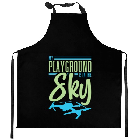Drone Pilot My Playground Is My Sky Quadrocopter Kitchen Aprons