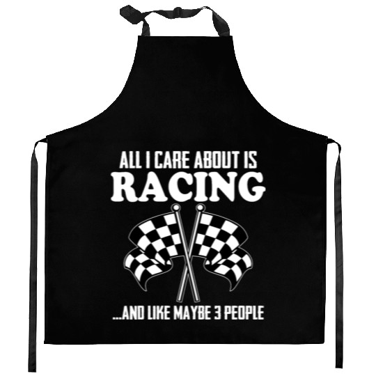 All I Care About Is Racing And Like Maybe 3 People Kitchen Aprons