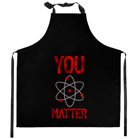 Atomic belief inspiration You matter Kitchen Aprons