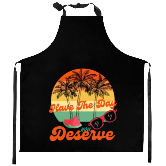 Have The Day You Deserve Cool Motivational Quote Kitchen Aprons