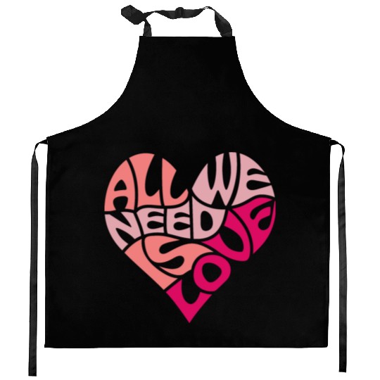 All we need is love Kitchen Aprons