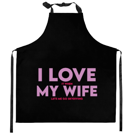 I Love It When My Wife Lets Me Go Skydiving Kitchen Aprons