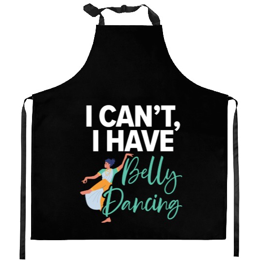 I Can't I Have Belly Dancing Dance Belly Dancer Kitchen Aprons