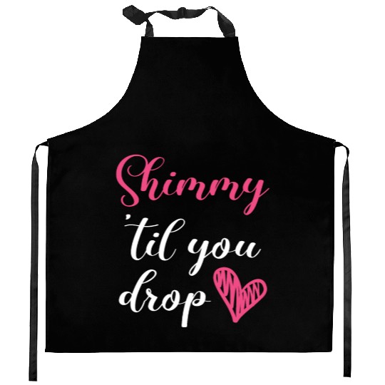 Shimmy 'Til You Drop Belly Dancing Belly Dancer Kitchen Aprons
