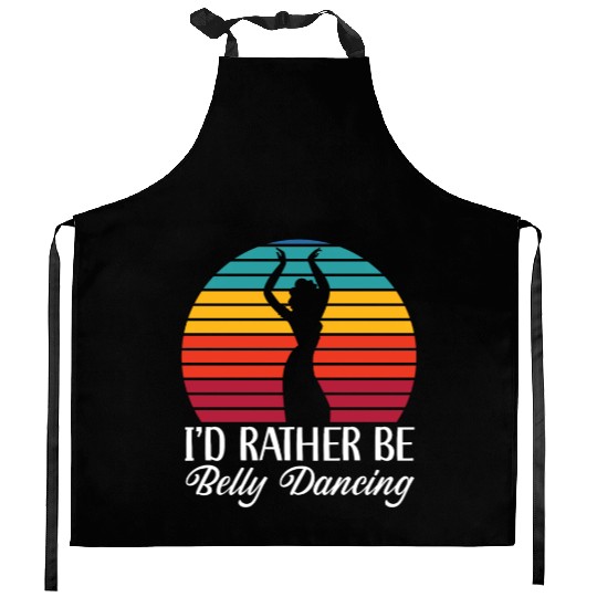 I'd Rather Be Belly Dancing Dance Belly Dancer Kitchen Aprons