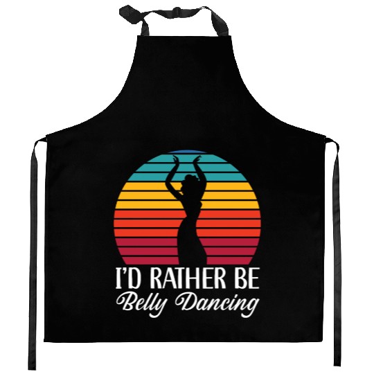 I'd Rather Be Belly Dancing Dance Belly Dancer Kitchen Aprons