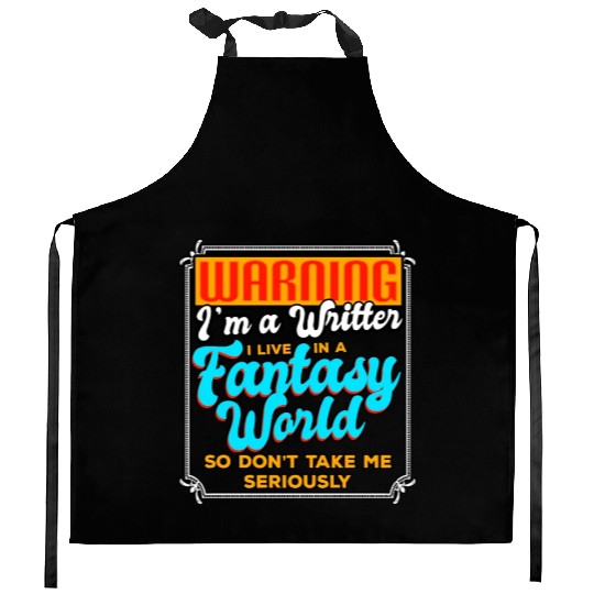 Warning I'm A Writer I Live In A Fantasy World Kitchen Aprons
