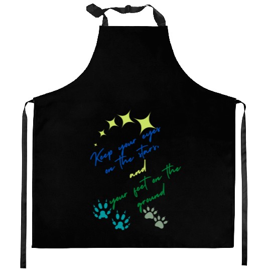 Keep Your Eyes On Stars And Your Feet On Ground Kitchen Aprons